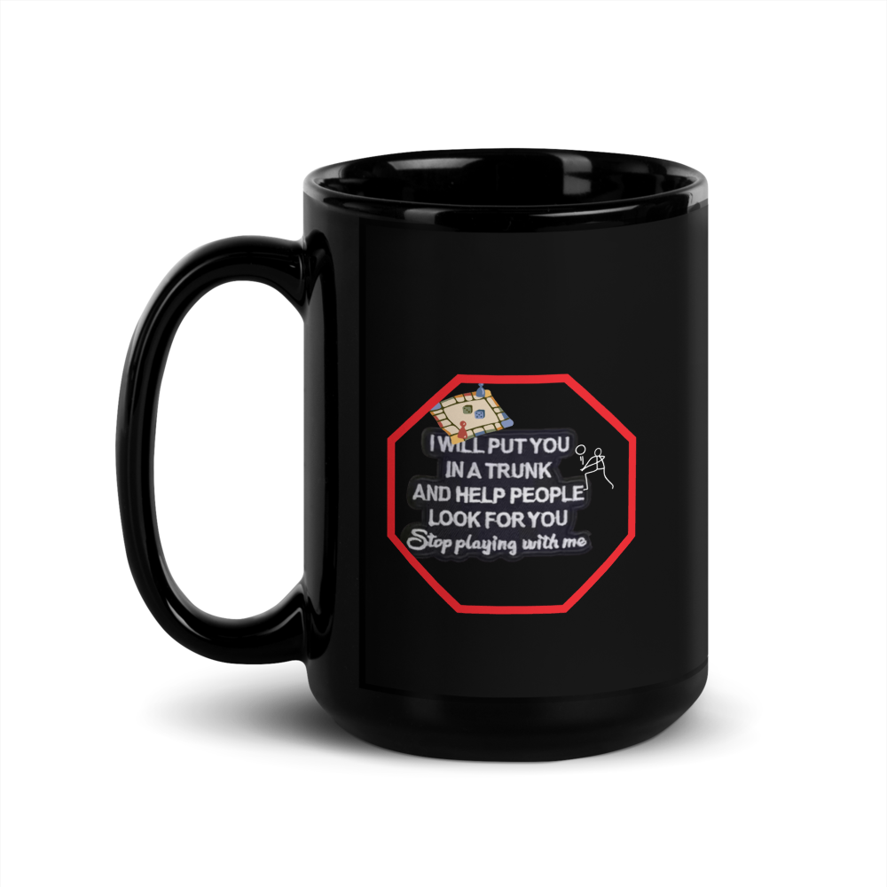 “I will put you in a trunk and help people look for you...” Black Glossy Mug with stop sign