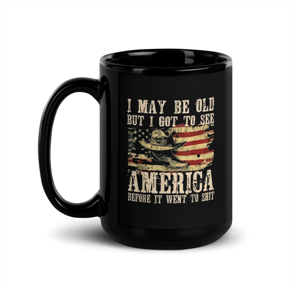 "I MAY BE OLD BUT I GOT TO SEE ...Went to Sh*t" Black Glossy Mug