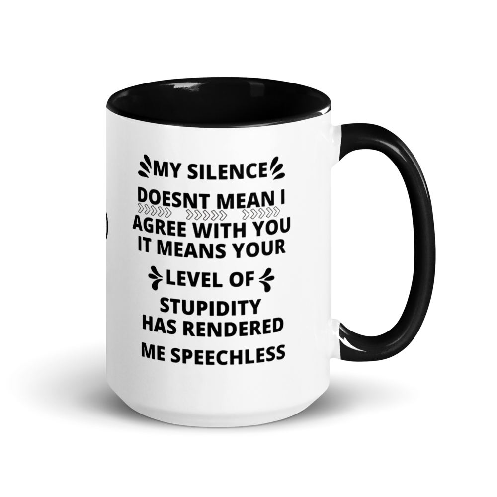 "my silence doesn't mean i agree with you..." White Ceramic Mug with Color Inside
