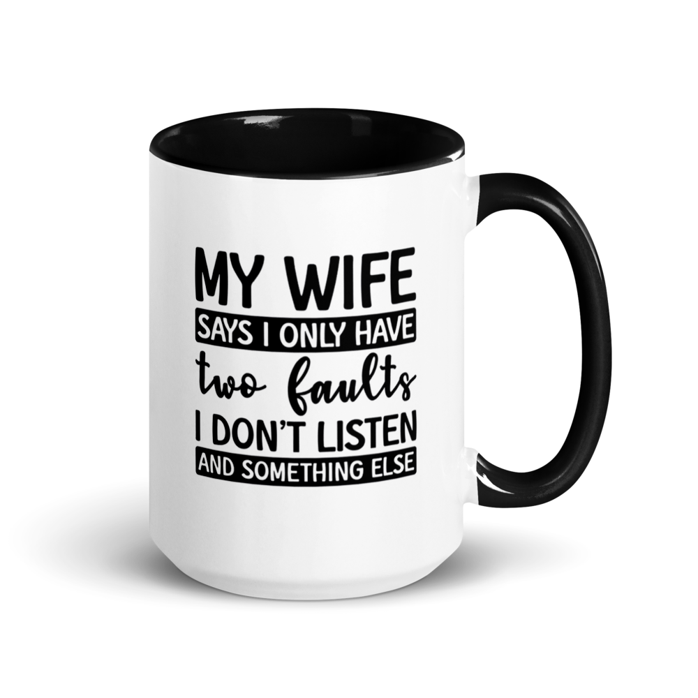 ☕ “My Wife Says I Only Have Two Faults” Funny White Ceramic Mug with Color Inside