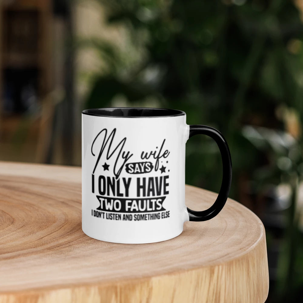 ☕ “My Wife Says I Only Have Two Faults” Funny White Ceramic Mug with Color Inside