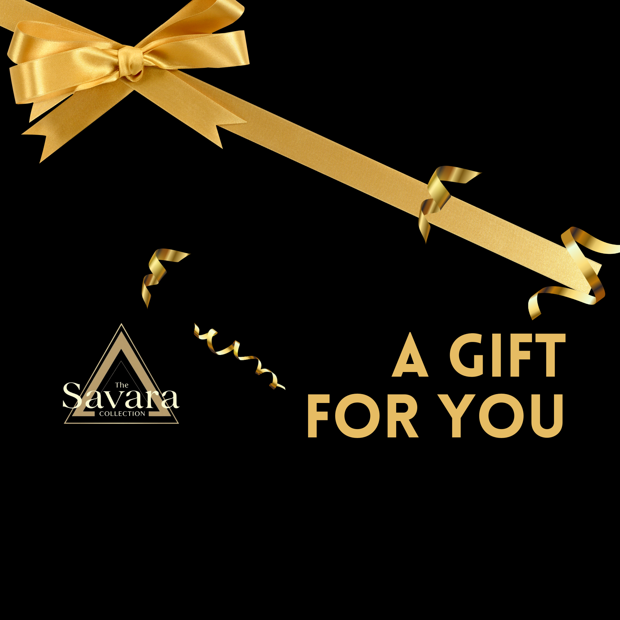 Gold ribbon and bow with 'A Gift for You' text on a black background, featuring the Savara Collection logo.