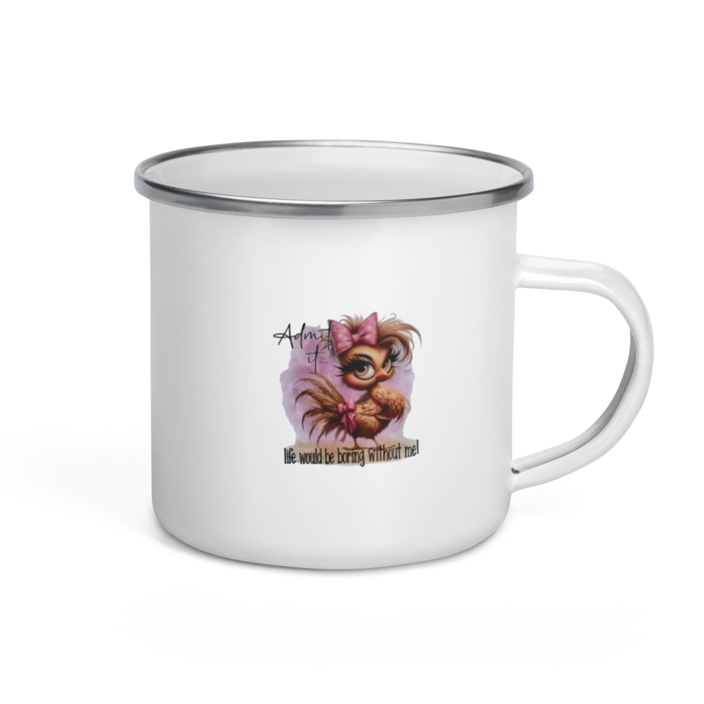 "Admit It, Life Would Be Boring Without Me" Enamel Mug