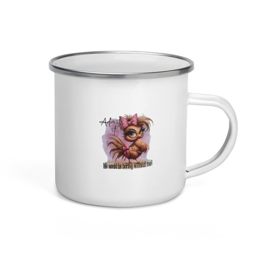 "Admit It, Life Would Be Boring Without Me" Enamel Mug