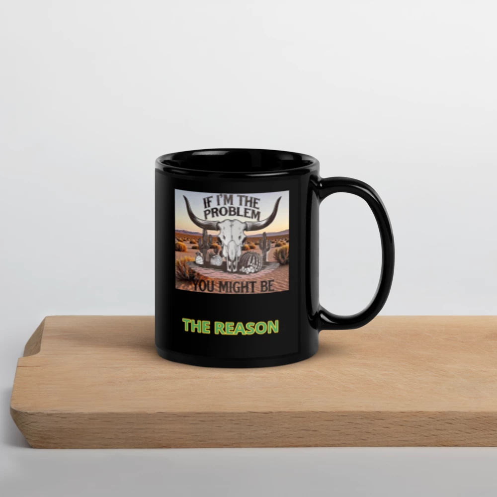 “If I’m the Problem ...” Black Glossy Mug