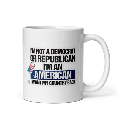 " NOT A DEM. OR REP. I'M AN AMERICAN White Glossy Mug