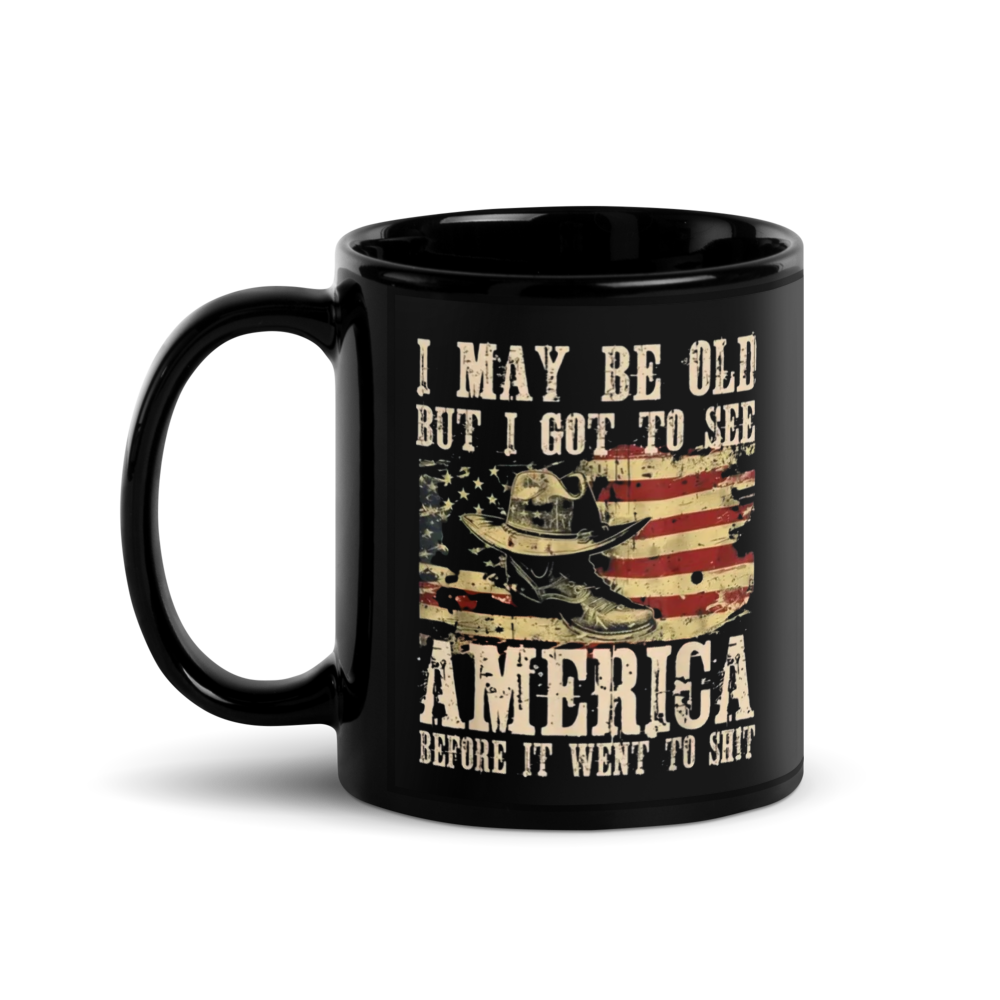 "I MAY BE OLD BUT I GOT TO SEE ...Went to Sh*t" Black Glossy Mug