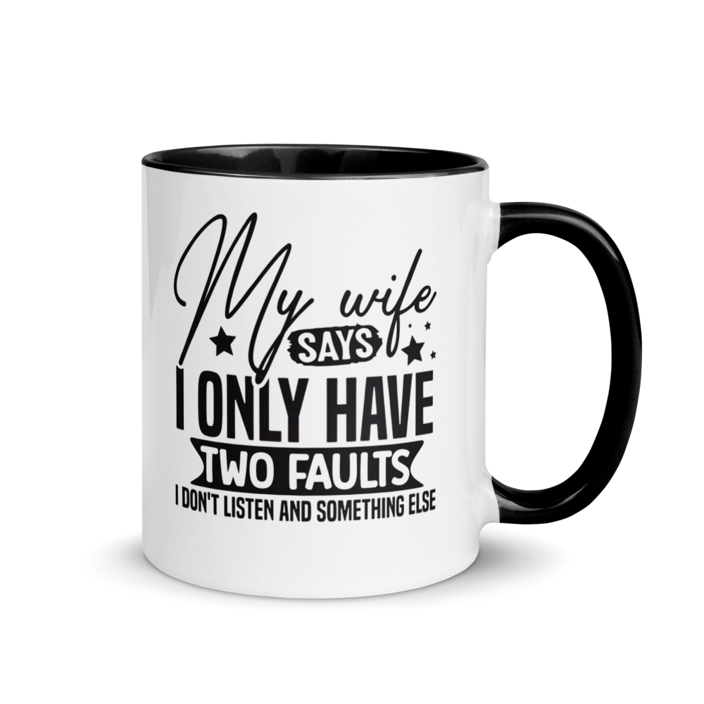 ☕ “My Wife Says I Only Have Two Faults” Funny White Ceramic Mug with Color Inside