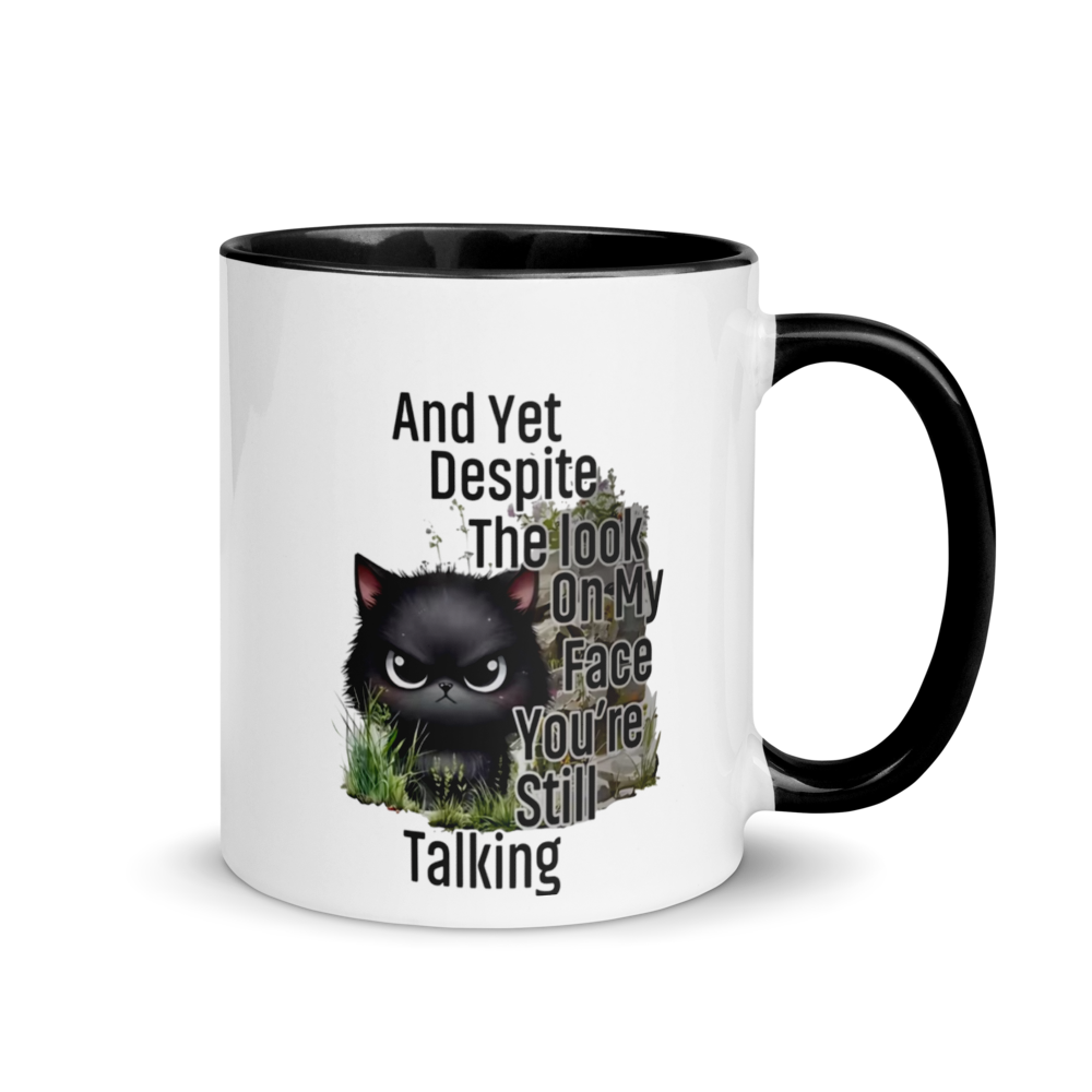 CAT "And Yet Despite the Look on My Face, You're Still Talking" Funny White Ceramic Mug with Color Inside