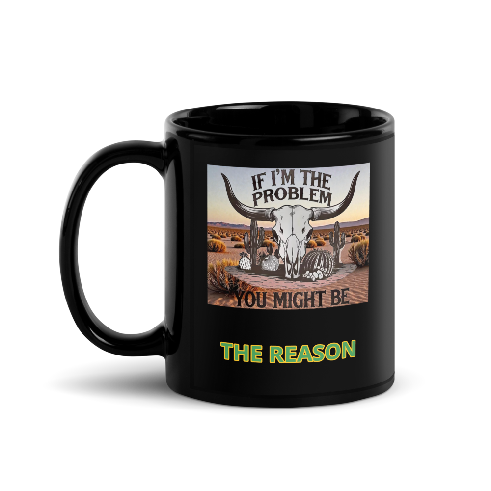 “If I’m the Problem ...” Black Glossy Mug