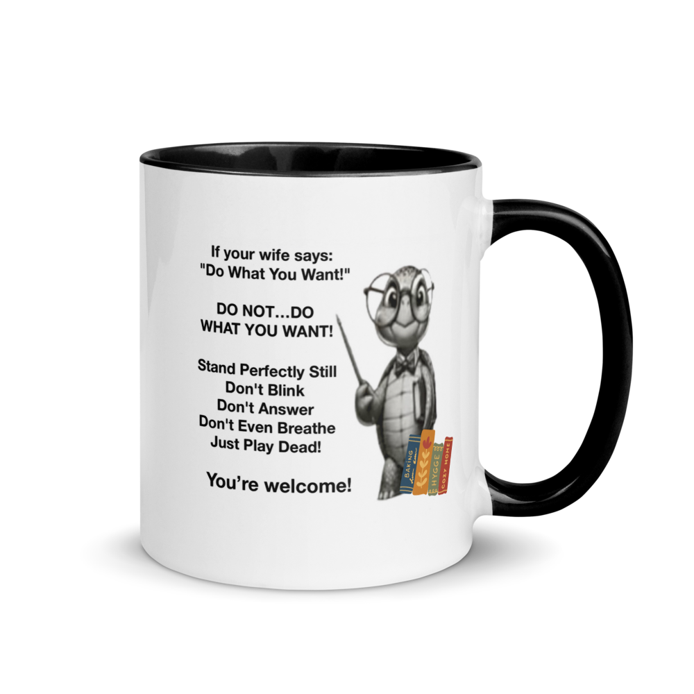 If a your wife Says “Do You Want To”… (Turtle) White Ceramic Mug with Color Inside