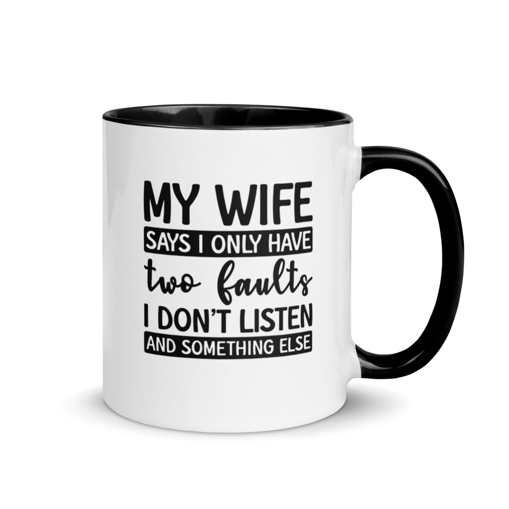 ☕ “My Wife Says I Only Have Two Faults” Funny White Ceramic Mug with Color Inside