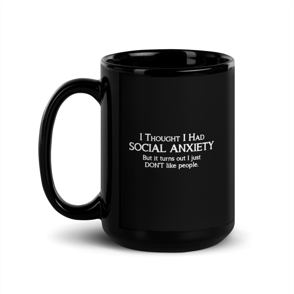 “I THOUGHT I HAD SOCIAL ANXIETY...” Black Glossy Mug