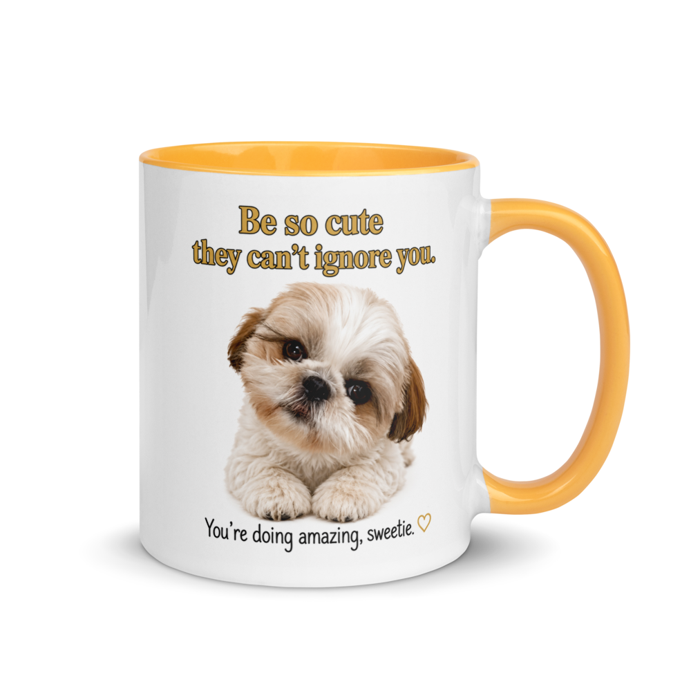🐶 "Be So Cute They Can't Ignore You..." – Adorable Shih Tzu Inspiration White Ceramic Mug with Color Inside