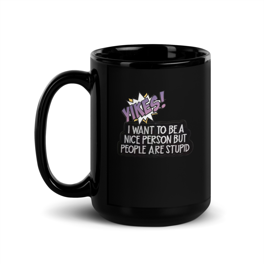 ☕ “Yikes… I Want to Be a Nice Person” Funny Black Glossy Mug