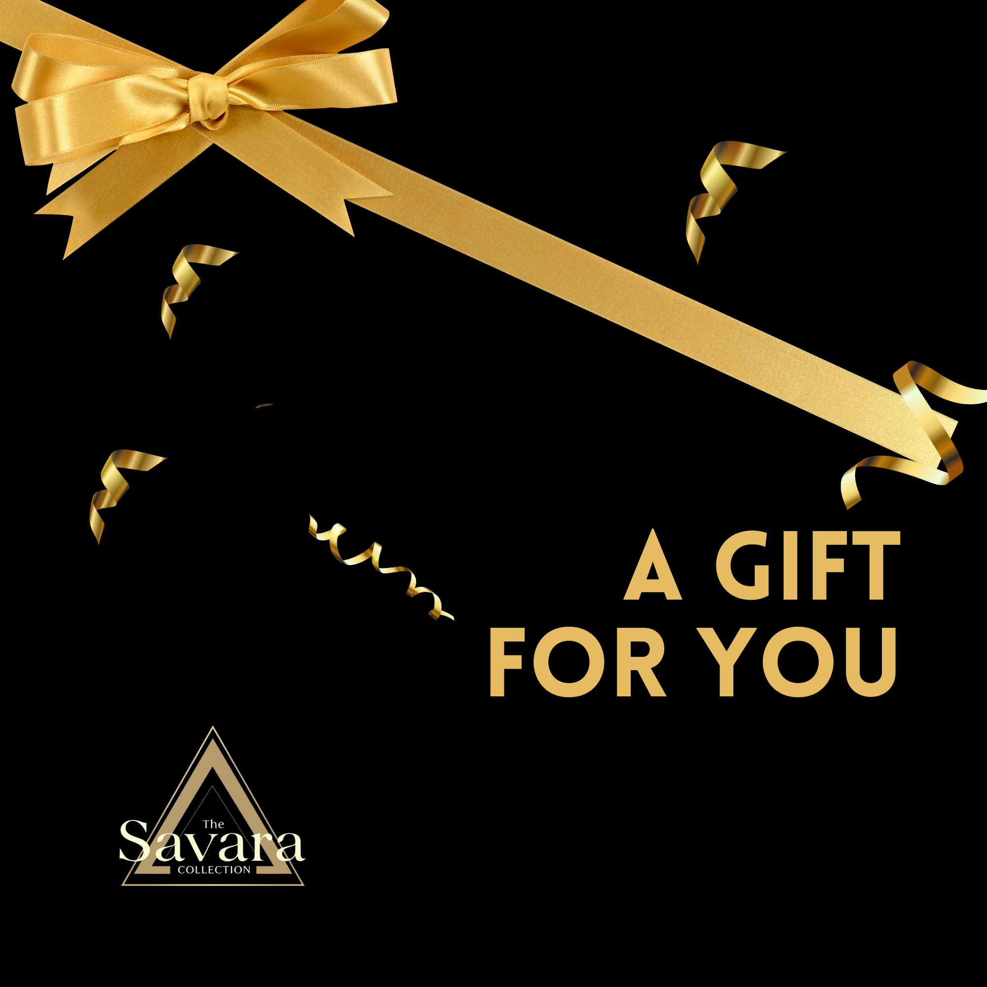 Gold gift ribbon with 'A Gift For You' text on a black background, featuring the Savara Collection logo.