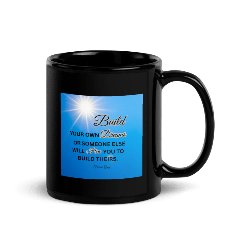 "Build YOUR OWN Dreams..." Black Glossy Mug