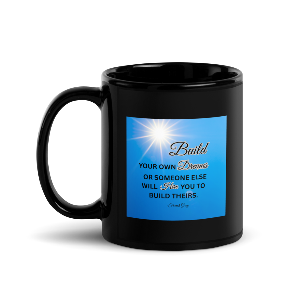 "Build YOUR OWN Dreams..." Black Glossy Mug