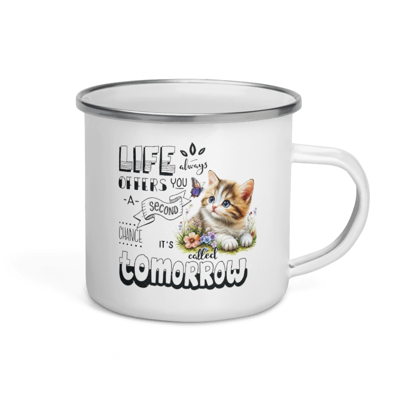 A white enamel campfire mug with a silver rim, featuring a cute kitten illustration and the text 'LIFE always offers you a SECOND CHANCE it's called TOMORROW'.