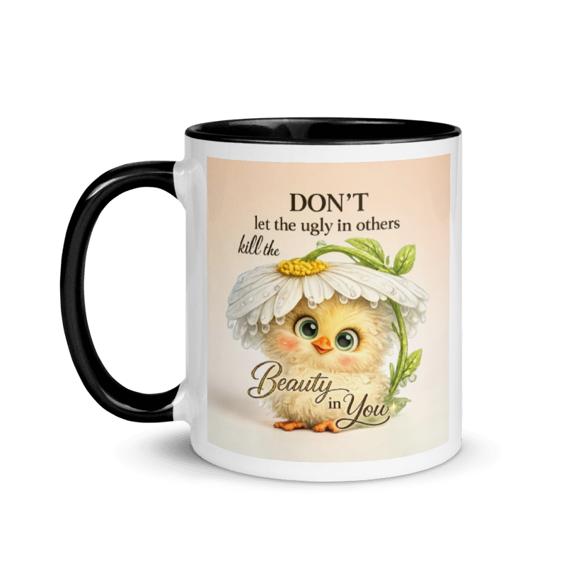 A white ceramic mug with a black handle and black interior, featuring a printed design of a cute yellow chick under a daisy flower with the text 'DON'T let the ugly in others kill the Beauty in You'.
