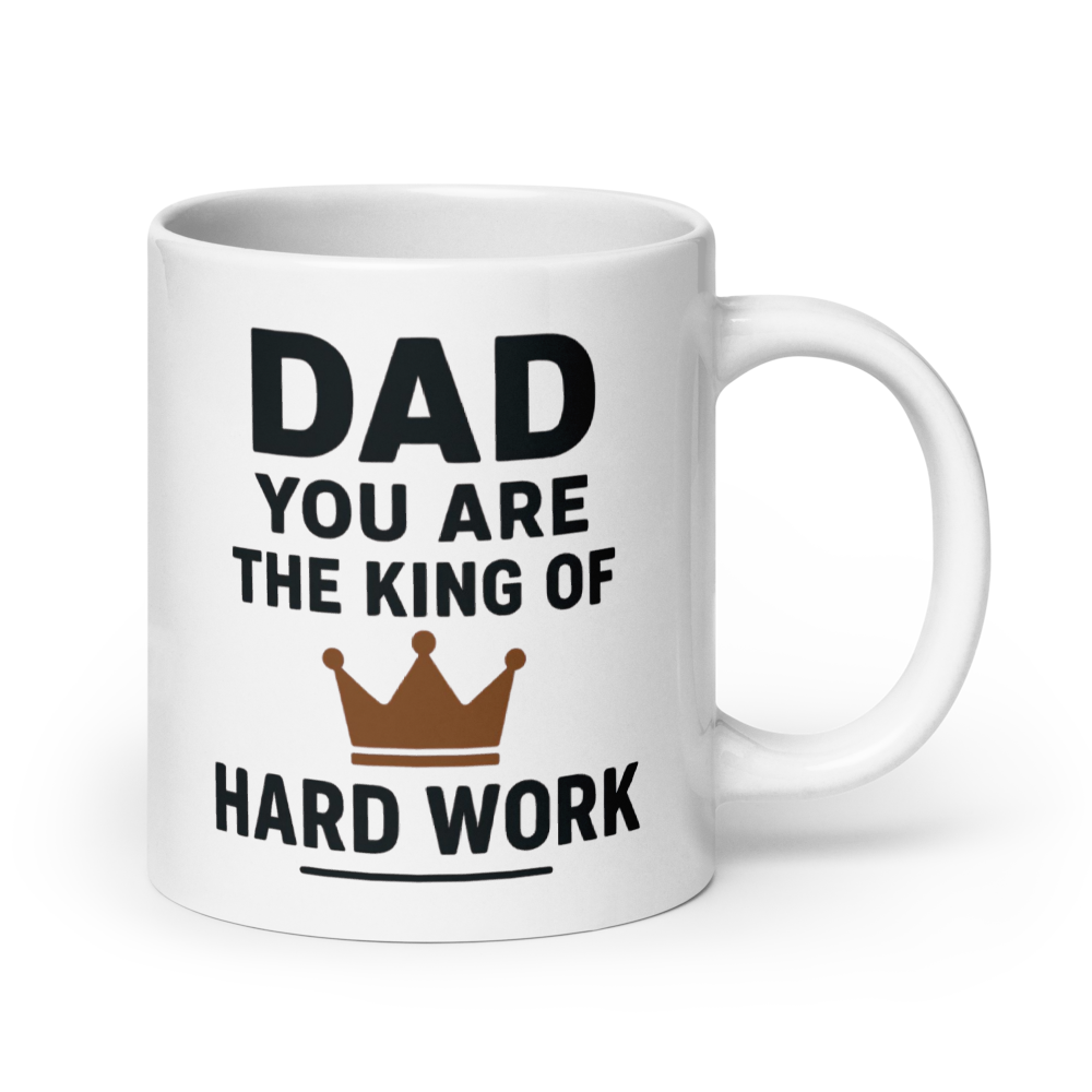 White mug with text 'Dad you are the king of hard work' on a white background