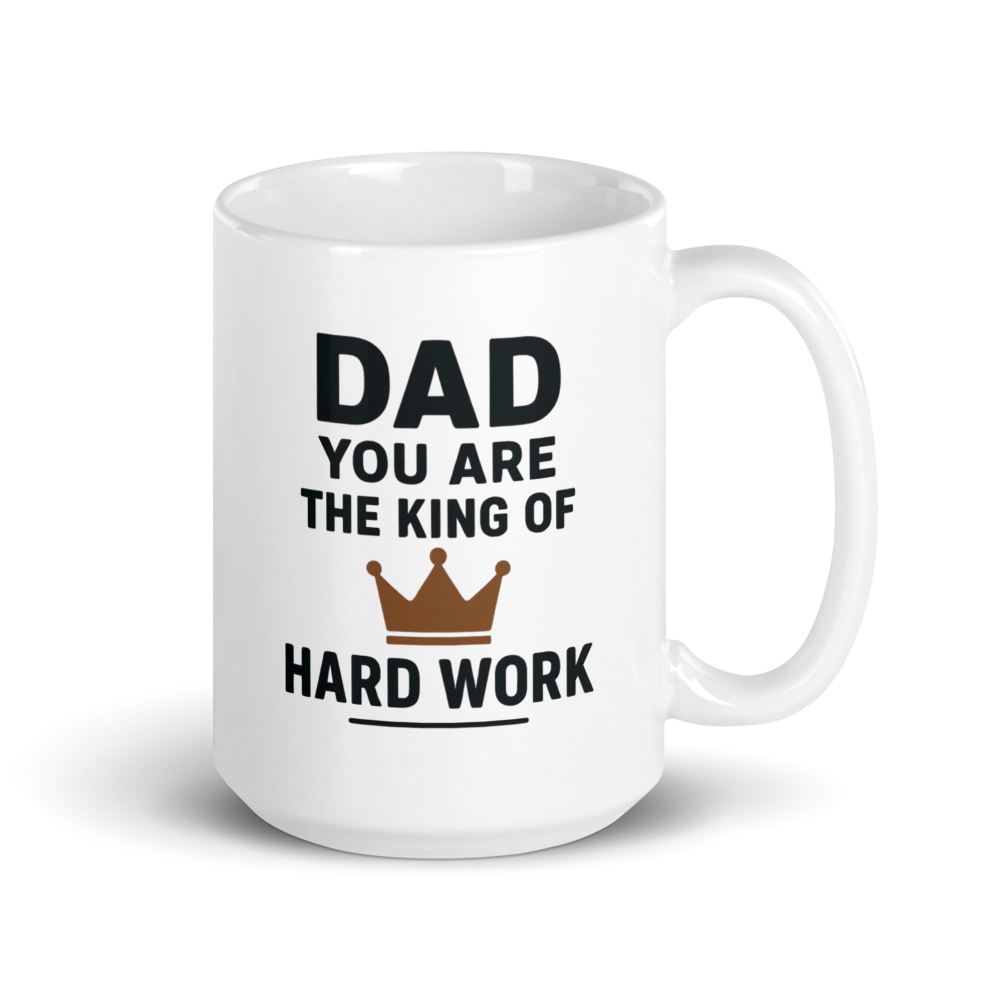 White mug with text 'Dad you are the king of hard work' on a white background