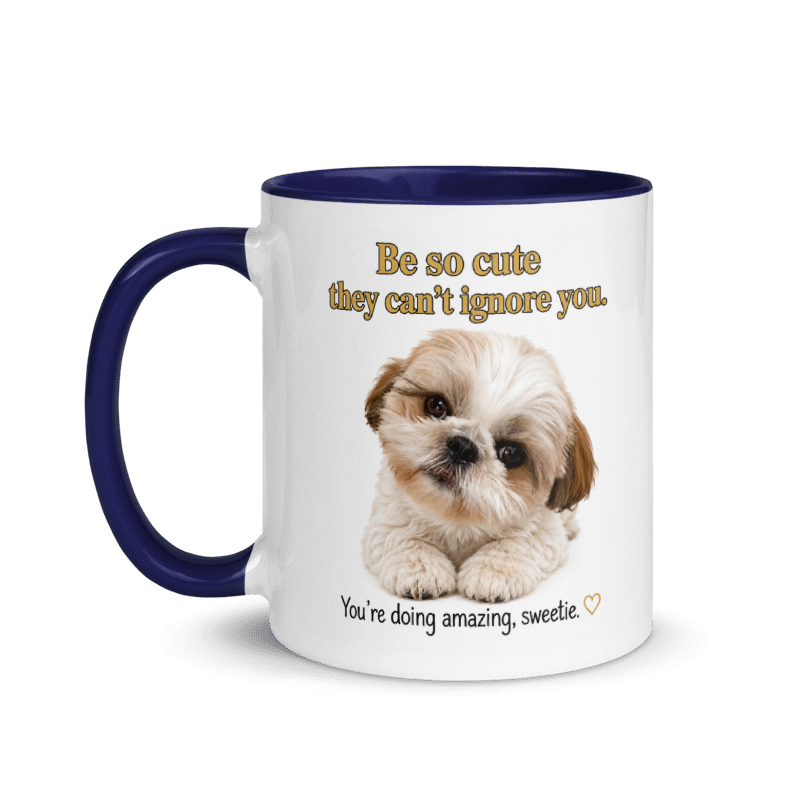🐶 "Be So Cute They Can't Ignore You..." – Adorable Shih Tzu Inspiration White Ceramic Mug with Color Inside