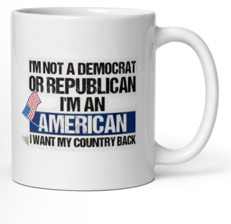 " NOT A DEM. OR REP. I'M AN AMERICAN White Glossy Mug