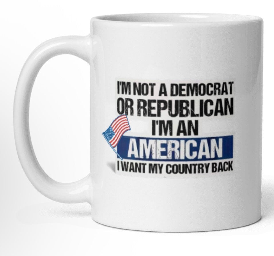 " NOT A DEM. OR REP. I'M AN AMERICAN White Glossy Mug