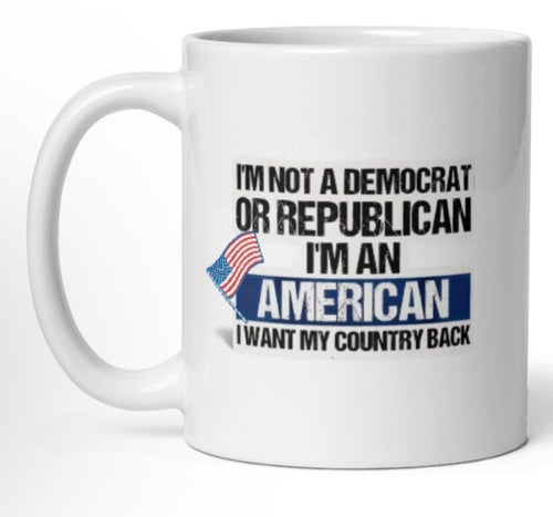 " NOT A DEM. OR REP. I'M AN AMERICAN White Glossy Mug
