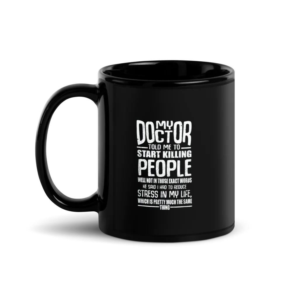 ✨ FUNNY QUOTE mug - My doctor said to start killing people ...