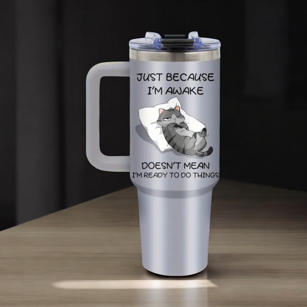 Cat Themed Tumblers - Just because I'm awake... - 40 oz.