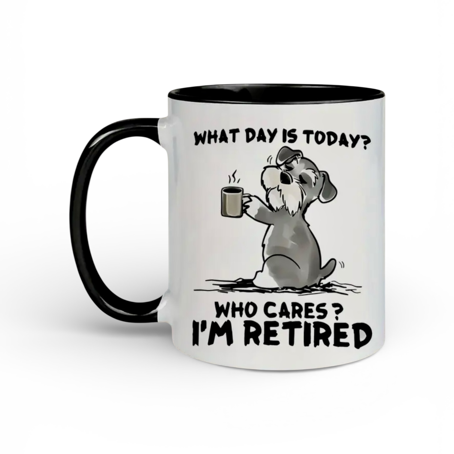 15 oz. Mug with a cartoon dog holding a coffee cup and text 'What day is today? Who cares? I'm retired' on a white background.