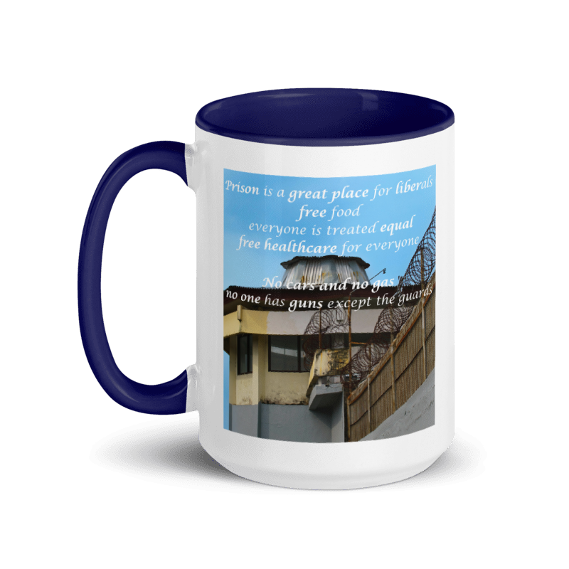 🚔 "Prison Is a Great Place for Liberals..." White Ceramic Mug with Color Inside