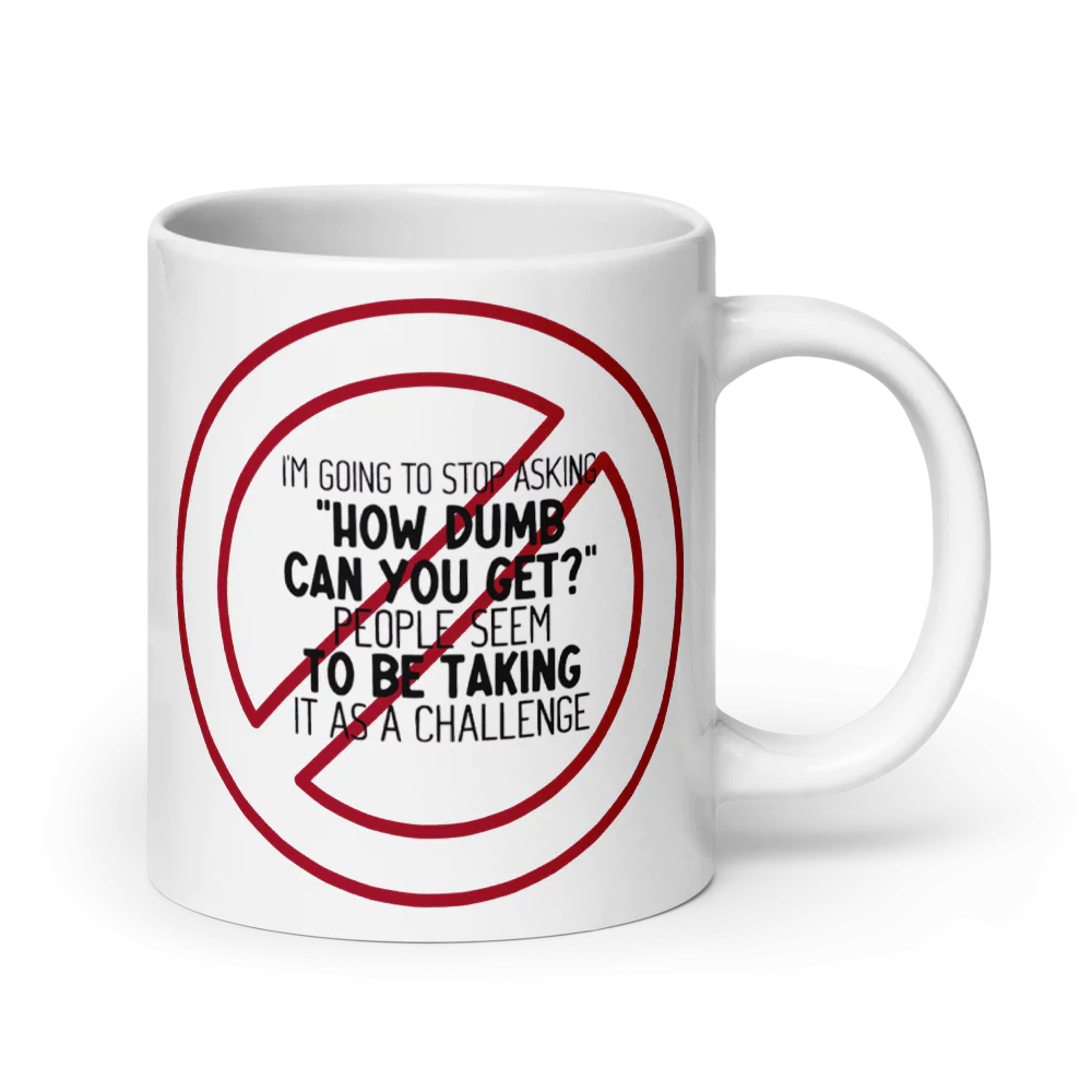 ✨White Glossy - “How Dumb Is Too Dumb?” Mug