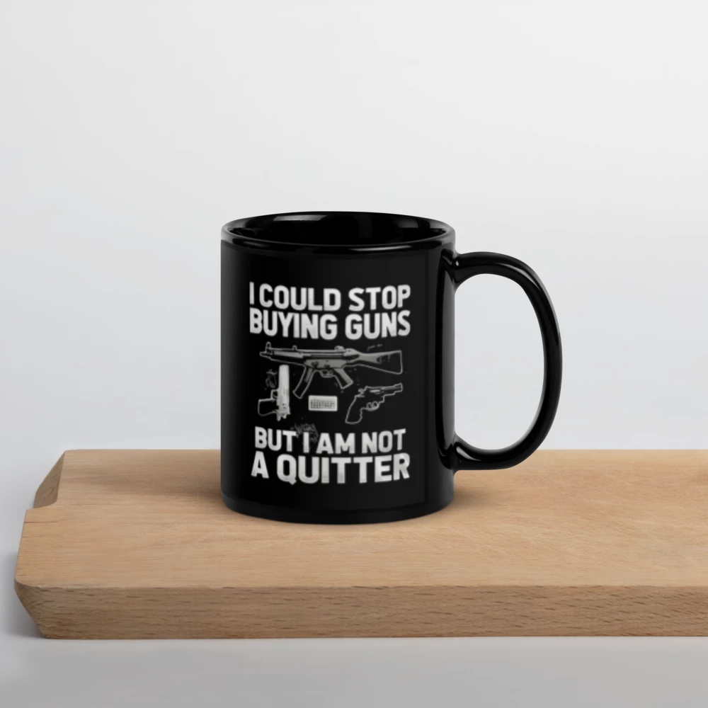 🔫 "I Could Stop Buying Guns... But I'm Not a Quitter" Black Glossy Mug