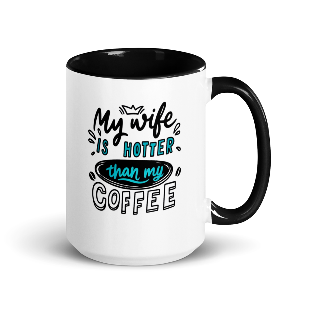 ☕ “My Wife Is Hotter Than My Coffee” Funny White Ceramic Mug with Color Inside