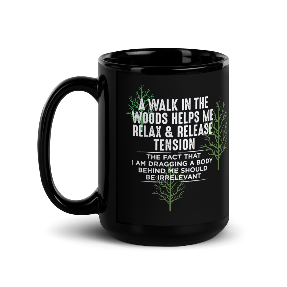 "A Walk in the Woods… Dragging a Body" Black Glossy Mug