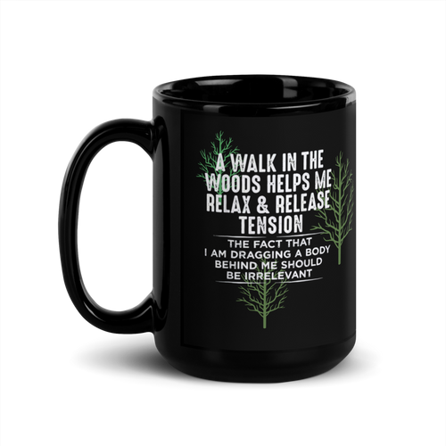 "A Walk in the Woods… Dragging a Body" Black Glossy Mug
