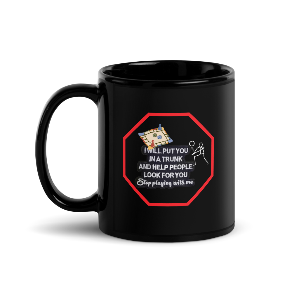 “I will put you in a trunk and help people look for you...” Black Glossy Mug with stop sign