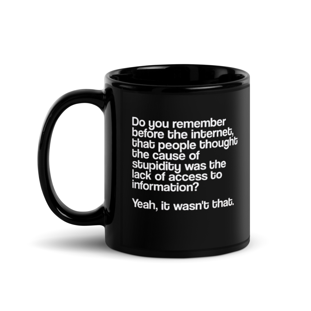 "Before the Internet… Stupidity" Black Glossy Mug
