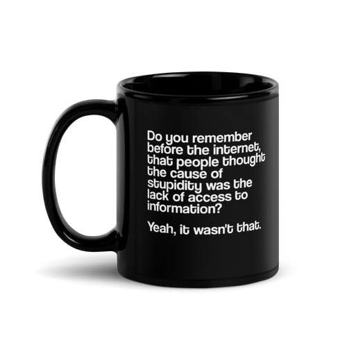 "Before the Internet… Stupidity" Black Glossy Mug
