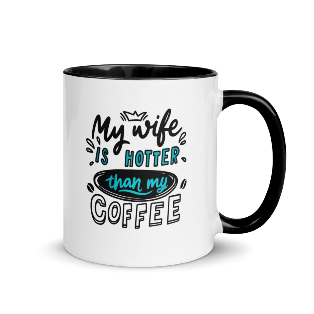 ☕ “My Wife Is Hotter Than My Coffee” Funny White Ceramic Mug with Color Inside