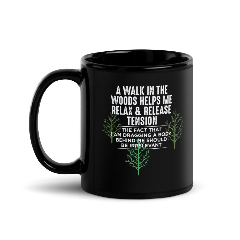 "A Walk in the Woods… Dragging a Body" Black Glossy Mug