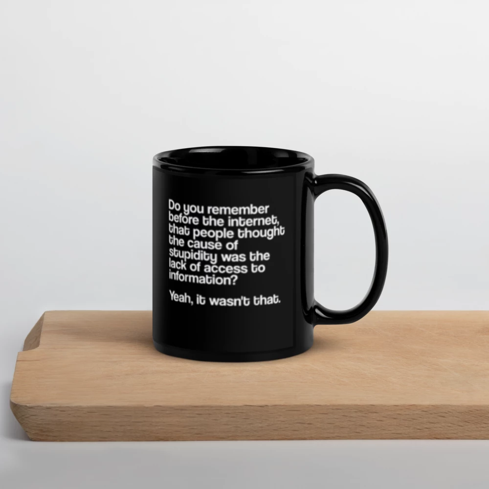 "Before the Internet… Stupidity" Black Glossy Mug