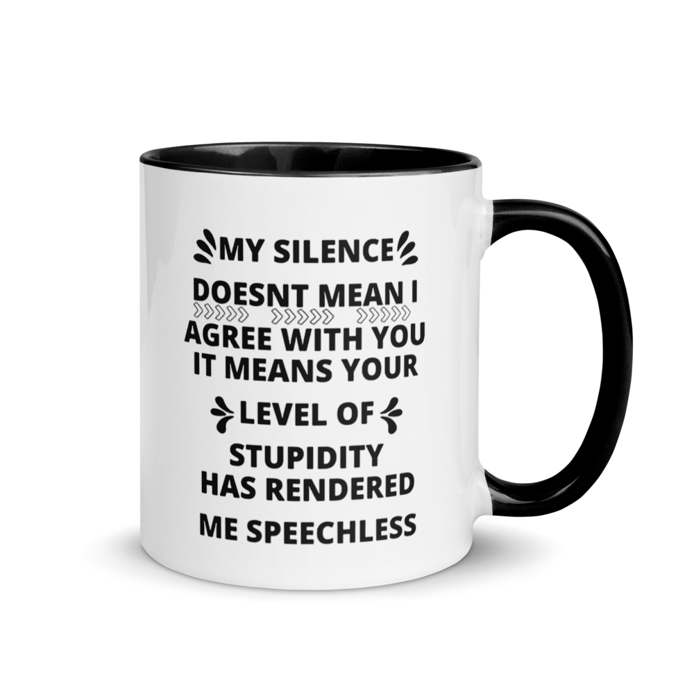 "my silence doesn't mean i agree with you..." White Ceramic Mug with Color Inside