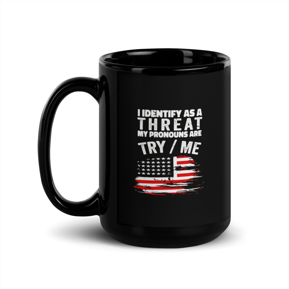 🇺🇸 Funny Patriotic Mug – “I Identify as a Threat, Try Me” Statement Black Glossy Mug