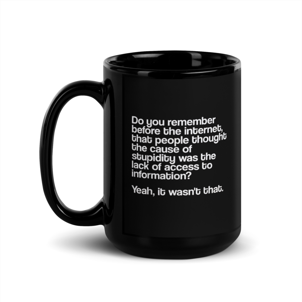 "Before the Internet… Stupidity" Black Glossy Mug