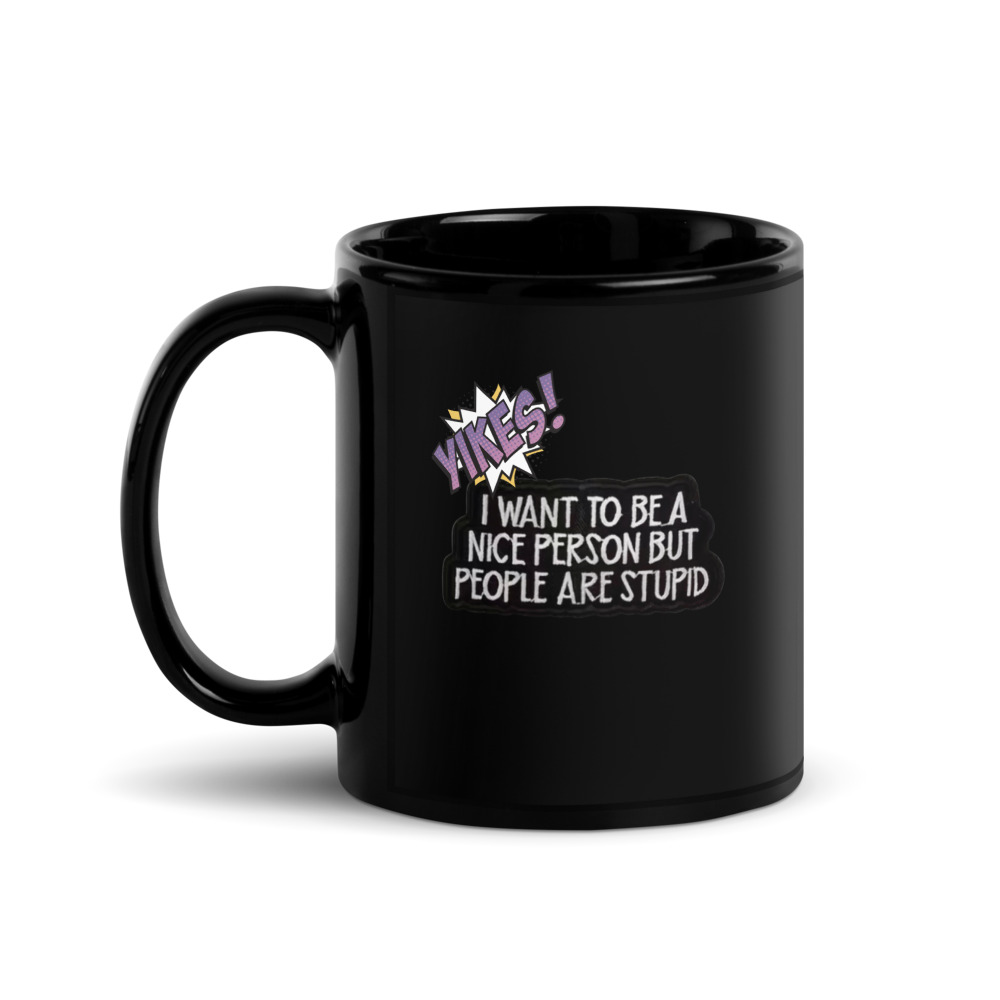 ☕ “Yikes… I Want to Be a Nice Person” Funny Black Glossy Mug