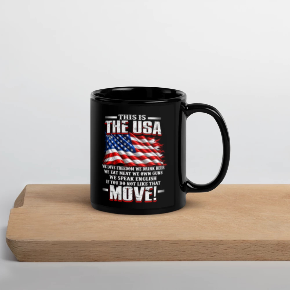 'THIS IS THE USA' and 'WE LOVE FREEDOM WE DRINK BEER...IF YOU DO NOT LIKE THAT MOVE!' Black Glossy Mug
